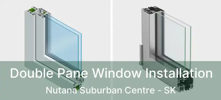  Double Pane Window Installation Nutana Suburban Centre - SK