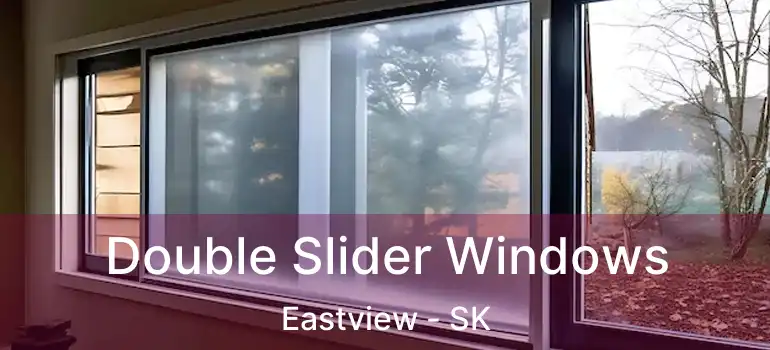  Double Slider Windows Eastview - SK