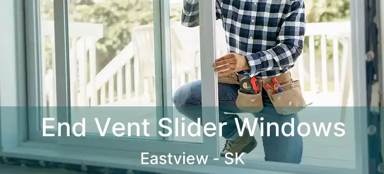  End Vent Slider Windows Eastview - SK