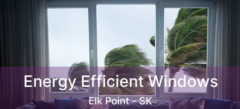  Energy Efficient Windows Elk Point - SK