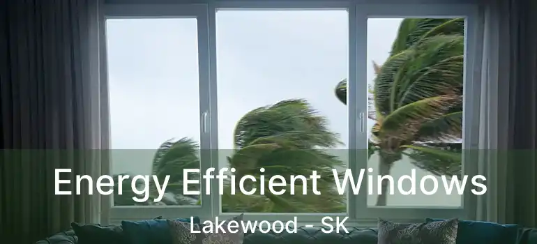  Energy Efficient Windows Lakewood - SK