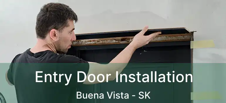  Entry Door Installation Buena Vista - SK