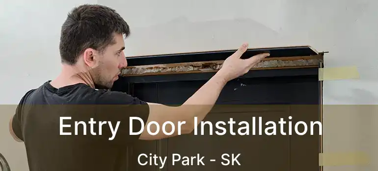  Entry Door Installation City Park - SK