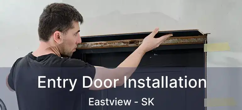  Entry Door Installation Eastview - SK