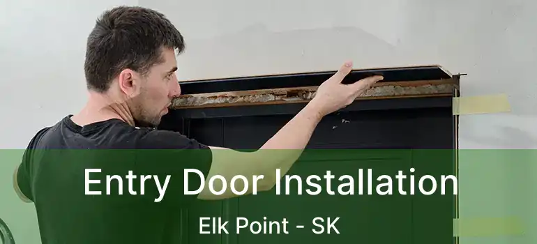  Entry Door Installation Elk Point - SK