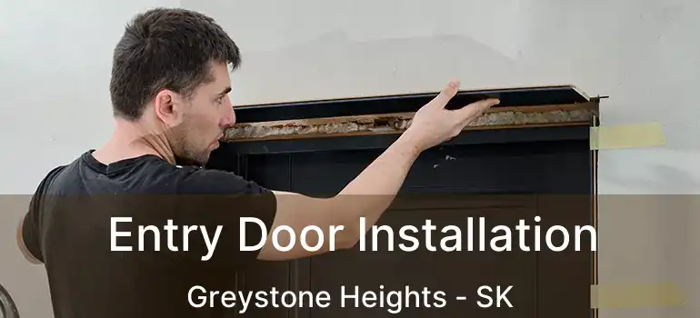  Entry Door Installation Greystone Heights - SK