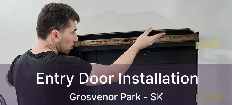  Entry Door Installation Grosvenor Park - SK