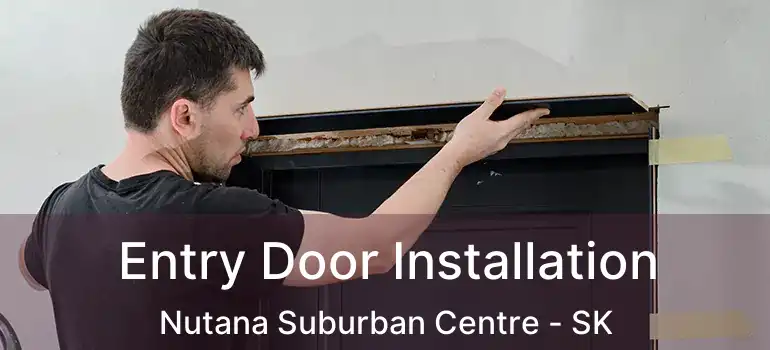  Entry Door Installation Nutana Suburban Centre - SK