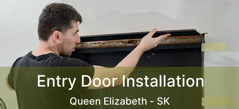  Entry Door Installation Queen Elizabeth - SK