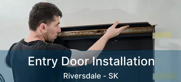  Entry Door Installation Riversdale - SK