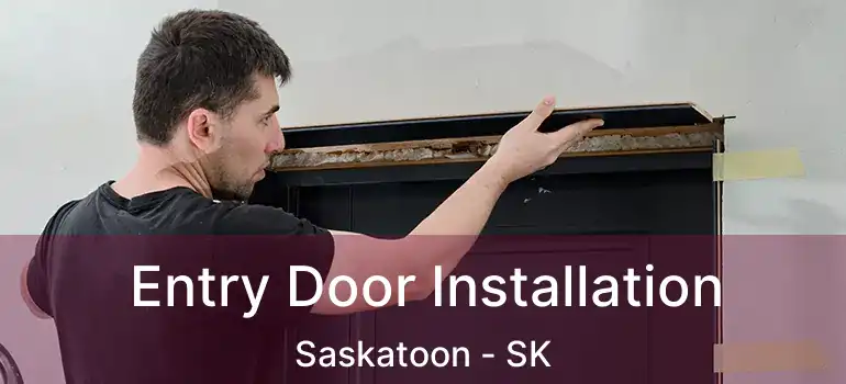  Entry Door Installation Saskatoon - SK