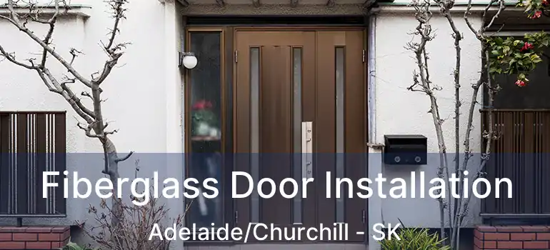  Fiberglass Door Installation Adelaide/Churchill - SK