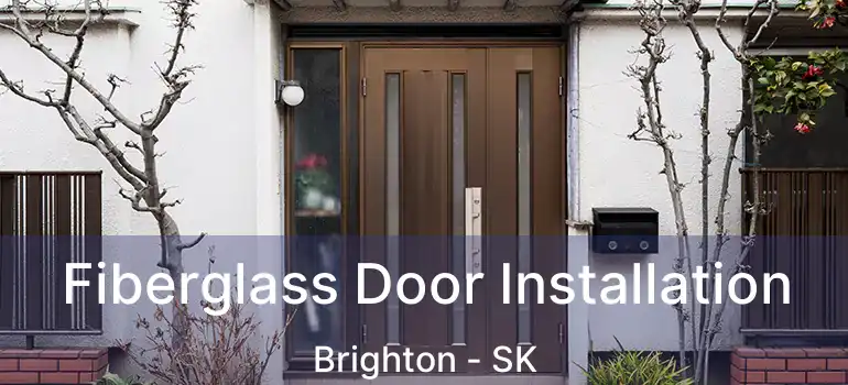  Fiberglass Door Installation Brighton - SK