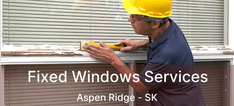  Fixed Windows Services Aspen Ridge - SK