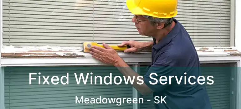  Fixed Windows Services Meadowgreen - SK