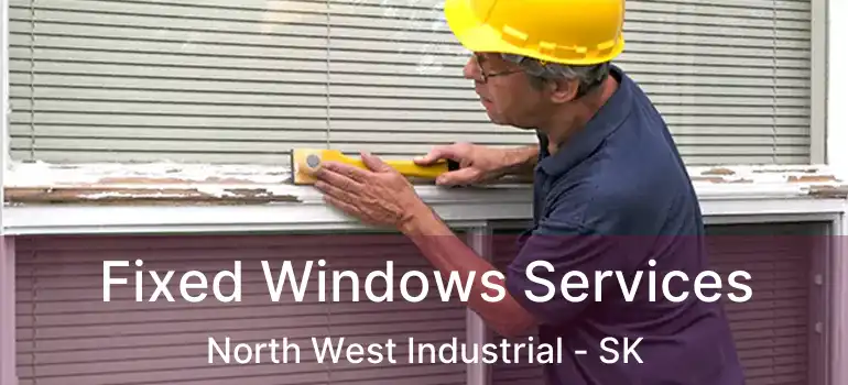  Fixed Windows Services North West Industrial - SK