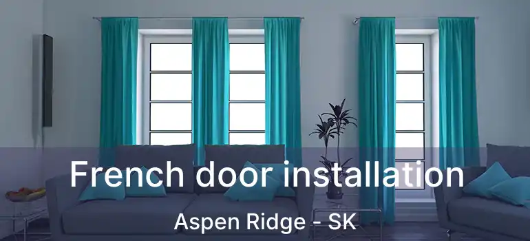  French door installation Aspen Ridge - SK