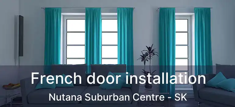  French door installation Nutana Suburban Centre - SK