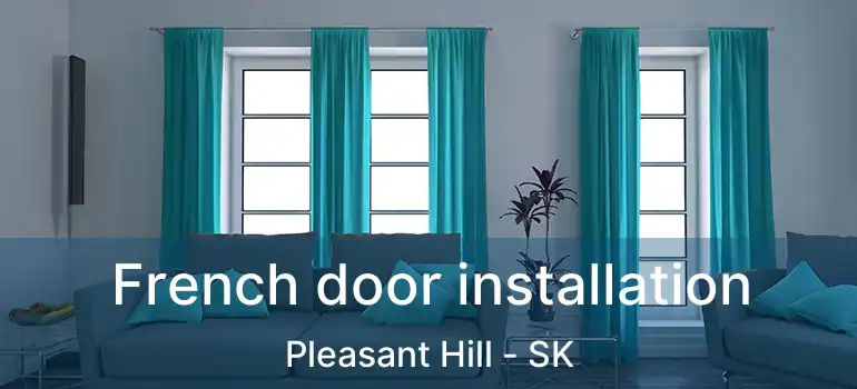  French door installation Pleasant Hill - SK