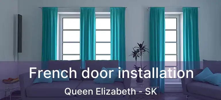  French door installation Queen Elizabeth - SK