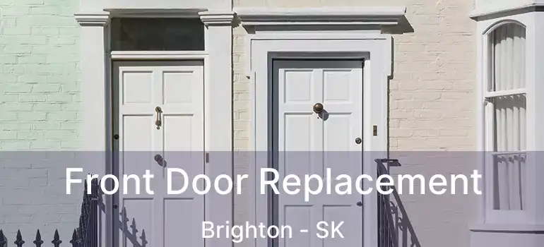  Front Door Replacement Brighton - SK