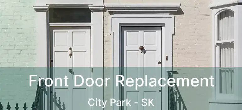  Front Door Replacement City Park - SK