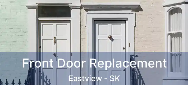  Front Door Replacement Eastview - SK