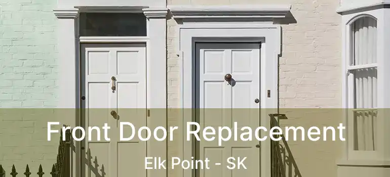  Front Door Replacement Elk Point - SK