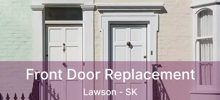  Front Door Replacement Lawson - SK