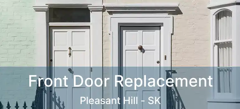  Front Door Replacement Pleasant Hill - SK