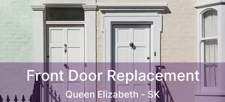  Front Door Replacement Queen Elizabeth - SK