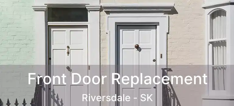  Front Door Replacement Riversdale - SK