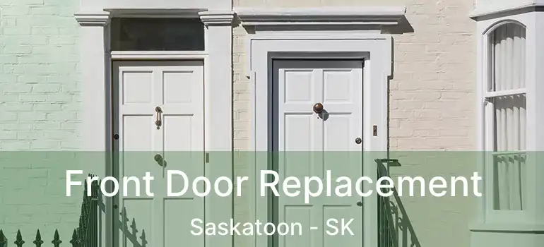  Front Door Replacement Saskatoon - SK