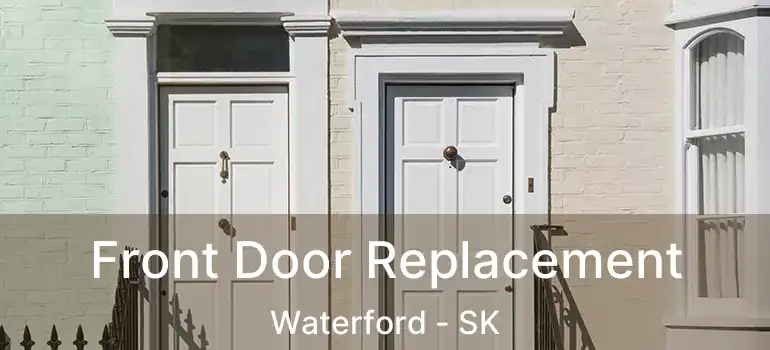  Front Door Replacement Waterford - SK