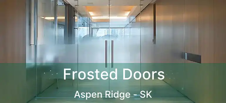  Frosted Doors Aspen Ridge - SK