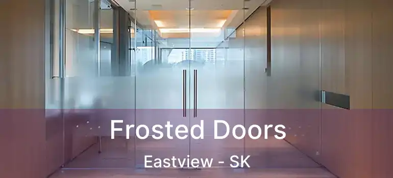  Frosted Doors Eastview - SK