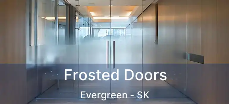  Frosted Doors Evergreen - SK