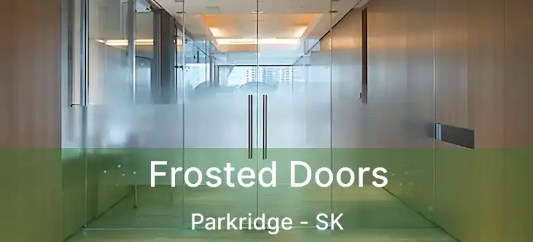  Frosted Doors Parkridge - SK