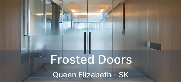  Frosted Doors Queen Elizabeth - SK