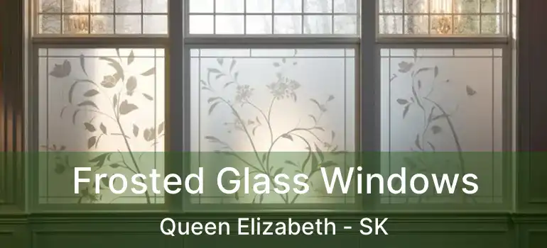  Frosted Glass Windows Queen Elizabeth - SK