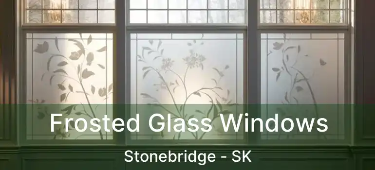  Frosted Glass Windows Stonebridge - SK