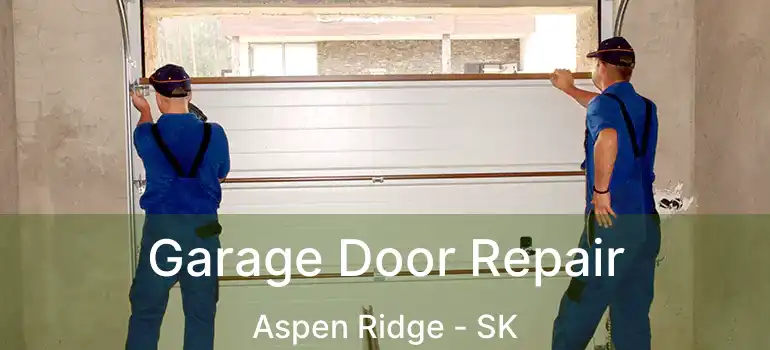  Garage Door Repair Aspen Ridge - SK