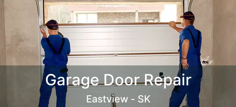  Garage Door Repair Eastview - SK