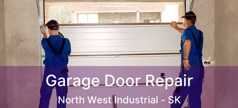  Garage Door Repair North West Industrial - SK