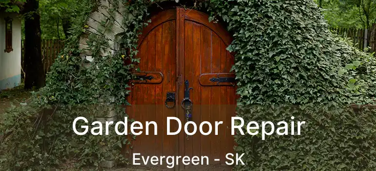  Garden Door Repair Evergreen - SK