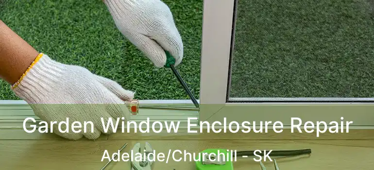  Garden Window Enclosure Repair Adelaide/Churchill - SK