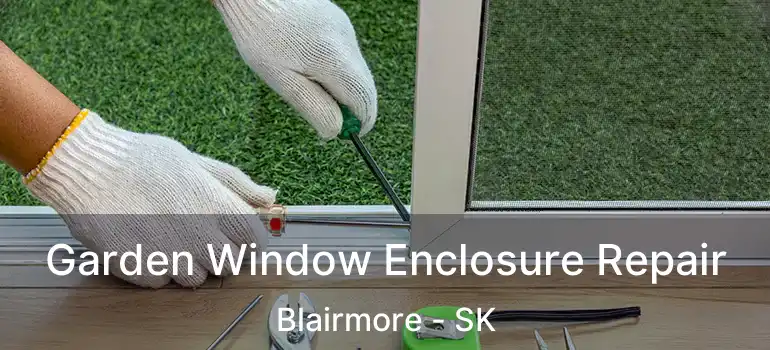  Garden Window Enclosure Repair Blairmore - SK