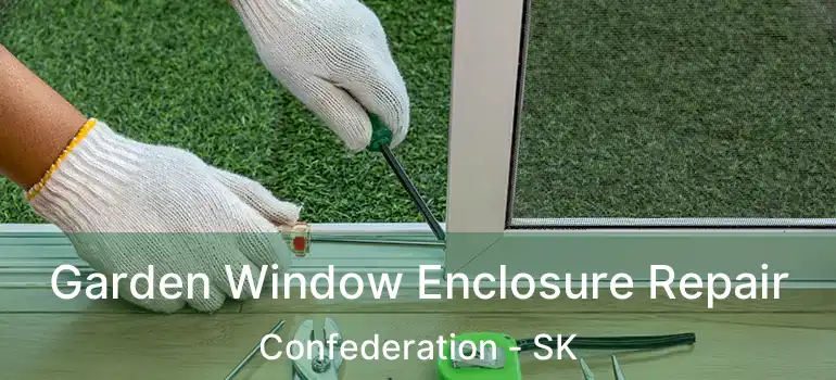  Garden Window Enclosure Repair Confederation - SK