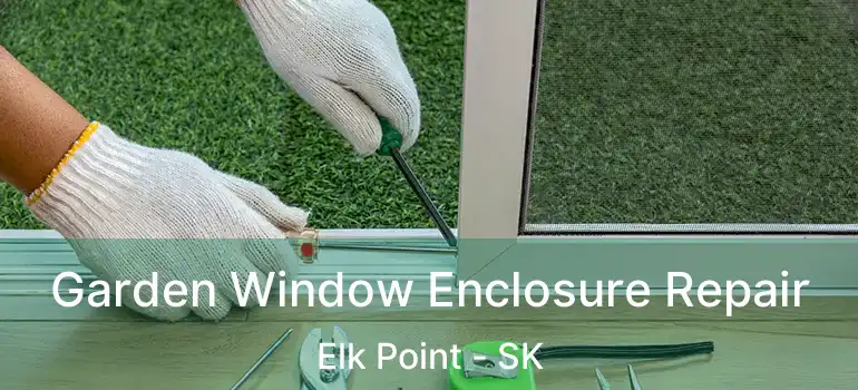  Garden Window Enclosure Repair Elk Point - SK