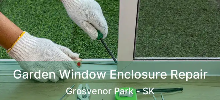  Garden Window Enclosure Repair Grosvenor Park - SK